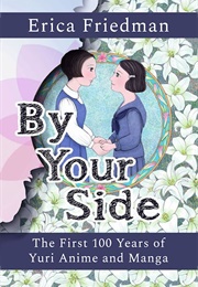 By Your Side: The First Hundred Years of Yuri Anime and Manga (Erica Friedman)