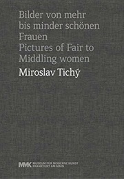Miroslav Tichy: Pictures of Fair to Middling Women (Various Editors)