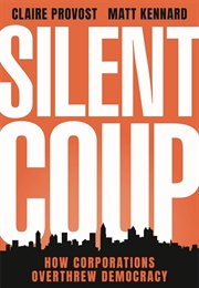 Silent Coup: How Corporations Overthrew Democracy (Provost, Claire)