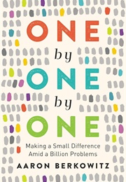 One by One by One: Making a Small Difference Amid a Billion Problems (Berkowitz, Aaron)