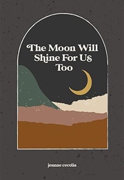 The Moon Will Shine for Us Too (Jennae Cecelia)