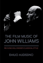 The Film Music of John Williams: Reviving Hollywood's Classical Style (Emilio Audissino)