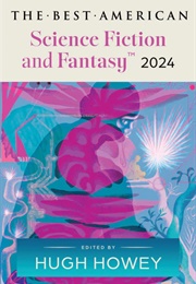 The Best American Science Fiction and Fantasy 2024 (Hugh Howey)