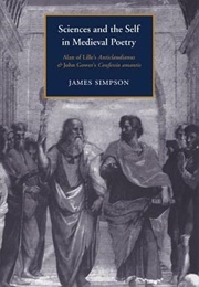Sciences and the Self in Medieval Poetry: Alan of Lille's Anticlaudianus and John Gower's Confessio (James Simpson)