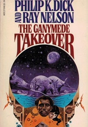 The Ganymede Takeover (Philip K. Dick & Ray Nelson)