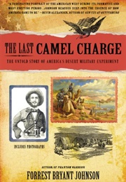 The Last Camel Charge: The Untold Story of America's Desert Military Experiment (Johnson, Forrest Bryant)