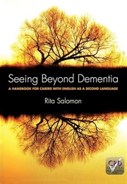 Seeing Beyond Dementia: A Handbook for Carers With English as a Second Language (Rita Salomon)