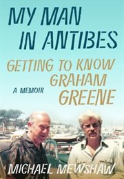 My Man in Antibes: Getting to Know Graham Greene (Michael Mewshaw)
