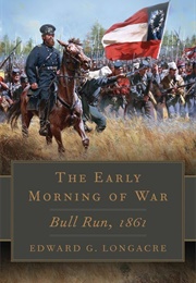 The Early Morning of War: Bull Run 1861 (Edward G. Longacre)