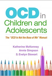 OCD in Children and Adolescents: The "OCD Is Not the Boss of Me" Manual (Katherine McKenney & Annie Simpson)