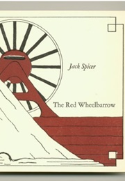 The Red Wheelbarrow (Jack Spicer)