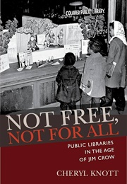 Not Free, Not for All: Public Libraries in the Age of Jim Crow (Knott)