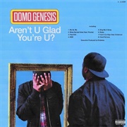 Domo Genesis - Arent U Glad Youre U