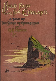 Held Fast for England a Tale of the Siege of Gibraltar (1779-83) (Henty, G.A.)