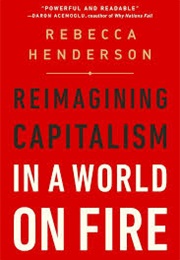 Reimagining Capitalism in a World on Fire (Rebecca Henderson)