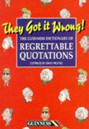 The Guinness Dictionary of Regrettable Quotations (David Milsted (Ed))