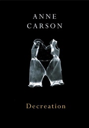 Decreation (Anne Carson)