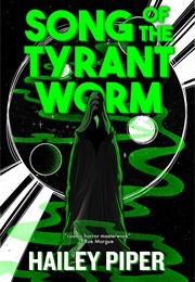 Song of the Tyrant Worm (Hailey Piper)