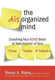 The Disorganized Mind: Coaching Your ADHD Brain to Take Control of Your Time, Tasks, and Talents (Ratey, Nancy A)