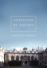Surprised by Oxford: A Memoir (Weber, Carolyn)