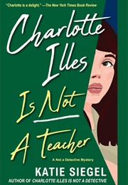 Charlotte Illes Is Not a Teacher (Katie Siegel)