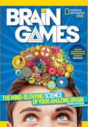 Brain Games: The Mind-Blowing Science of Your Amazing Brain (Jennifer Swanson)
