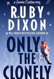 Only the Clonely (Ruby Dixon)