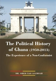 The Political History of Ghana (1950-2013) (Asamoah, Obed Yao)