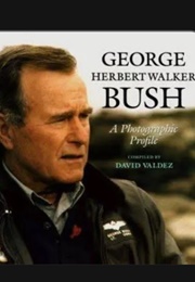George Herbert Walker Bush: A Photographic Profile (David Valdez)