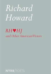 Richard Howard Loves Henry James and Other American Writers (Richard Howard)