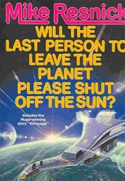 Will the Last Person to Leave the Planet.... (Mike Resnick)