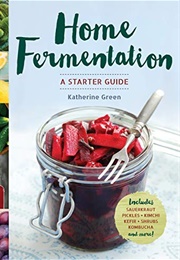 Home Fermentation: A Starter Guide (Green, Katherine)