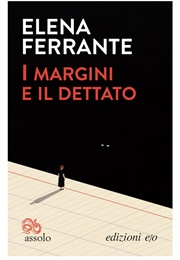 I Margini E Il Dettato (Elena Ferrante)