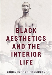 Black Aesthetics and the Interior Life (Christopher Freeburg)
