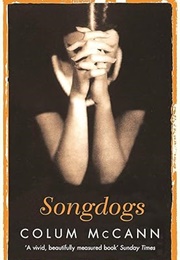 Songdogs: A Novel (McCann, Colum)