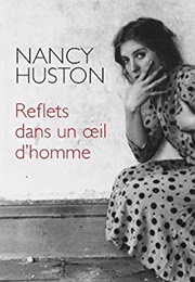 Reflet Dans Un Œil D'homme (Nancy Huston)