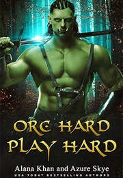 Orc Hard, Play Hard (Alana Khan & Azure Skye)