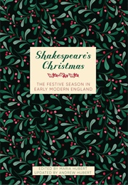 Shakespeare's Christmas:  the Festive Season in Early Modern England (Maria Hubert)