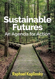 Sustainable Futures: An Agenda for Action (Raphael Kaplinsky)