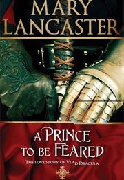 A Prince to Be Feared: The Love Story of Vlad Dracula (Lancaster, Mary)