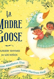 La Madre Goose: Nursery Rhymes for Los Niños (Susan Middleton Elya)