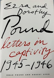Ezra and Dorothy Pound: Letters in Captivity, 1945-46 (Edited by Omar Pound & Robert Spoo)