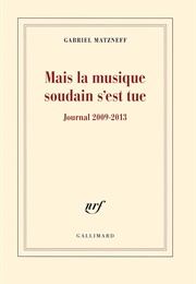 Mais La Musique Soudain S'est Tue : Journal 2009-2013 (Gabriel Matzneff)