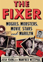 The Fixer: Moguls, Mobsters, Movie Stars, and Marilyn (Josh Young & Manfred Westphal)