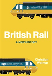British Rail: A New History (Christian Wolmar)