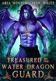 Treasured by the Water Dragon Guard (Aria Winter &amp; Jade Waltz)