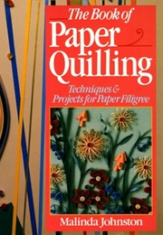 The Book of Paper Quilling: Techniques & Projects for Paper Filigree (Johnston, Malinda)