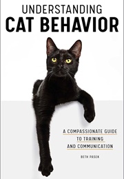 Understanding Cat Behavior: A Compassionate Guide to Training and Communication (Pasek, Beth)