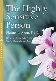 The Highly Sensitive Person: How to Thrive When the World Overwhelms You (Phd, Elaine N. Aron)
