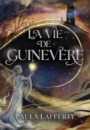 La Vie De Guinevere (Paula Lafferty)